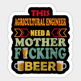 This Agricultural Engineer Need A Mother Fucking Beer Sticker